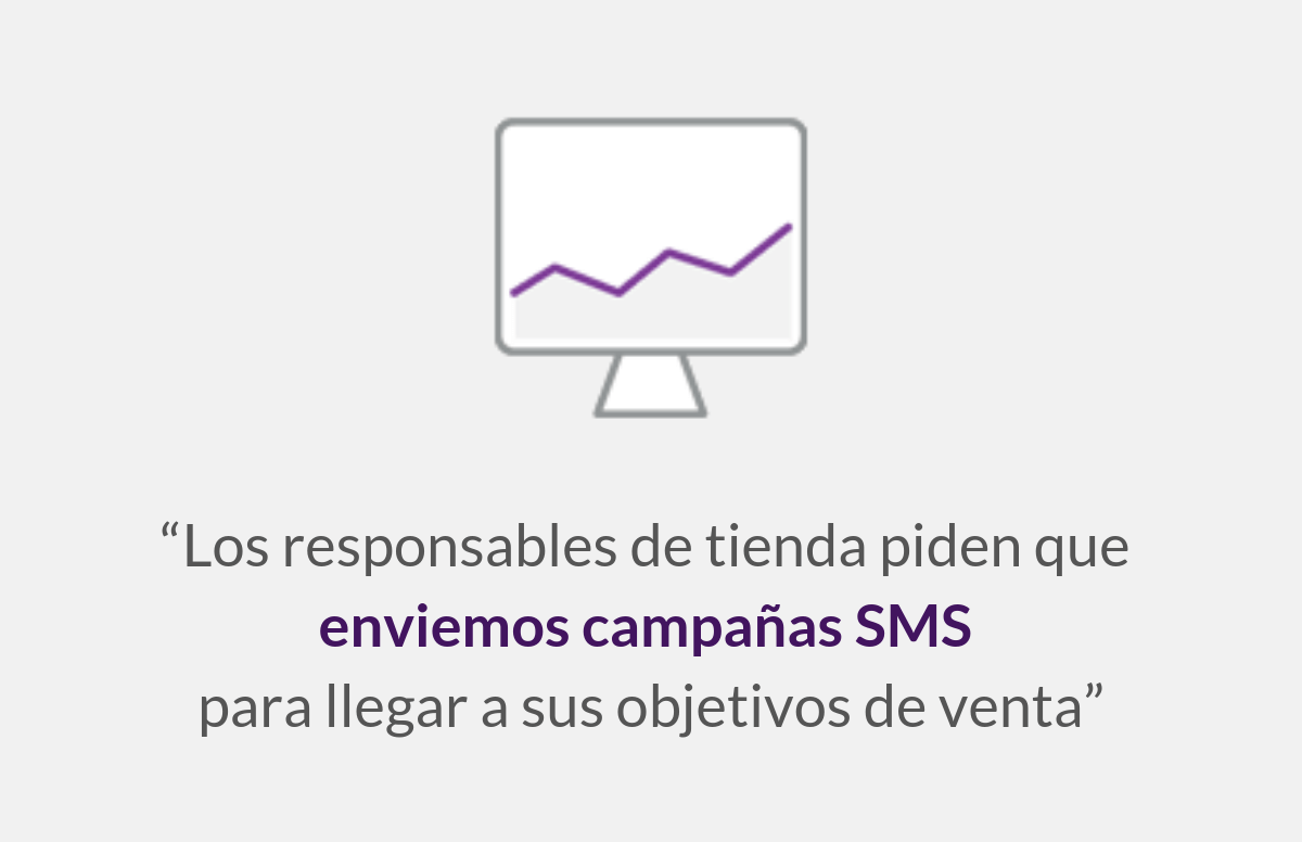 Los responsables de tienda piden que enviemos campañas SMS para llegar a sus objetivos de venta